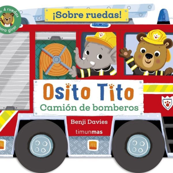 OSITO TITO. ¡SOBRE RUEDAS! CAMION DE BOMBEROS