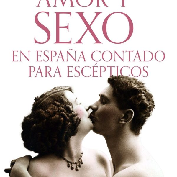 AMOR Y SEXO EN ESPAÑA CONTADO PARA ESCEPTICOS