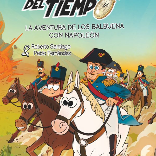 LOS FORASTEROS DEL TIEMPO 20: LA AVENTURA DE LOS BALBUENA CON NAPOLEÓN