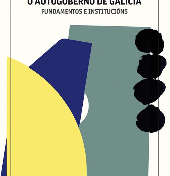 O AUTOGOBERNO DE GALICIA. FUNDAMENTOS E INSTITUCIÓNS