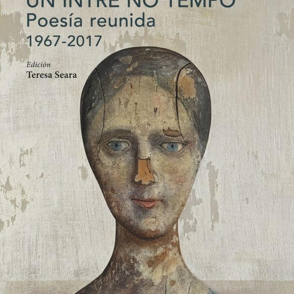 UN INTRE NO TEMPO. POESÍA REUNIDA 1967-2017