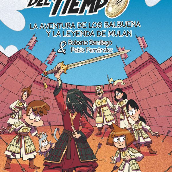 LOS FORASTEROS DEL TIEMPO 19: LA AVENTURA DE LOS BALBUENA Y LA LEYENDA DE MULÁN