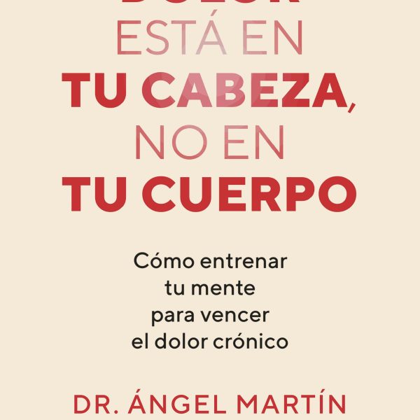 EL DOLOR ESTÁ EN TU CABEZA, NO EN TU CUERPO