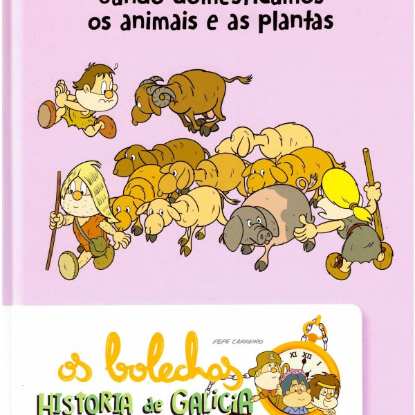 OS BOLECHAS. HISTORIA DE GALICIA. CANDO DOMESTICAMOS OS ANIMAIS E AS PLANTAS