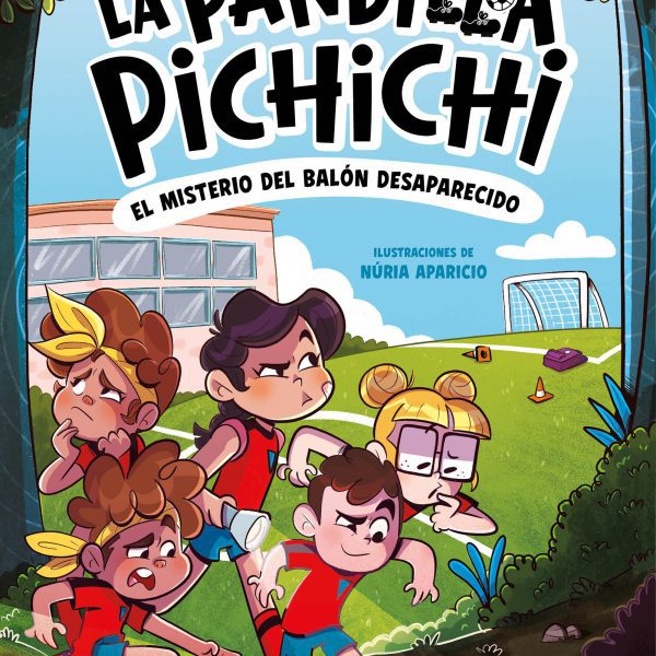 LA PANDILLA PICHICHI 1 - EL MISTERIO DEL BALÓN DESAPARECIDO