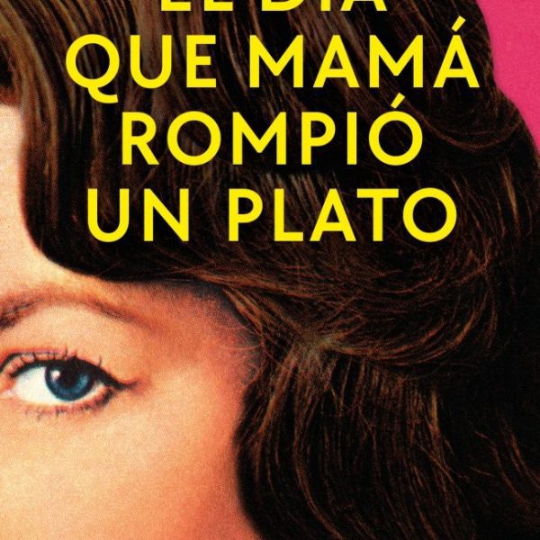 EL DÍA QUE MAMÁ ROMPIÓ UN PLATO