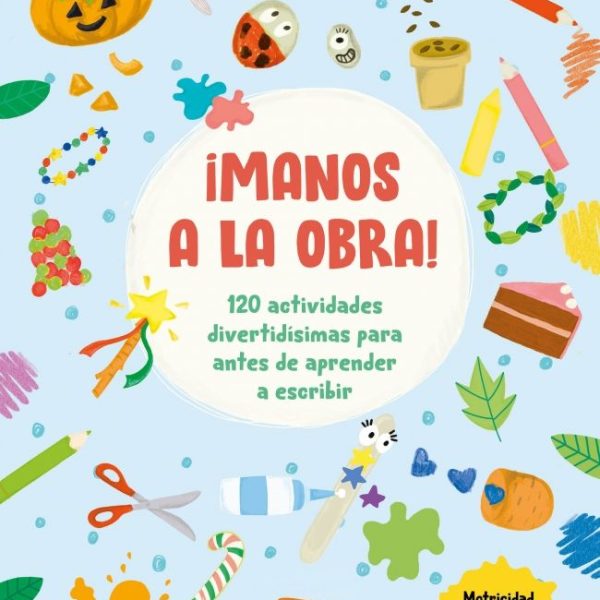 ¡MANOS A LA OBRA!:120 ACTIVIDADES DIVERTIDISIMAS PARA ANTES
