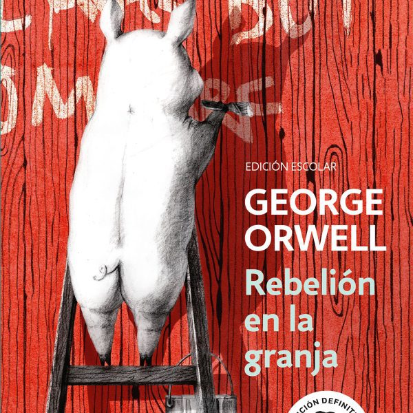 REBELIÓN EN LA GRANJA (EDICIÓN ESCOLAR) (EDICIÓN DEFINITIVA AVALADA POR THE ORWE