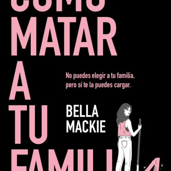 COMO MATAR A TU FAMILIA