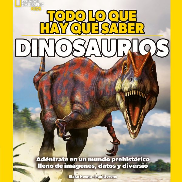 TODO LO QUE HAY QUE SABER - DINOSAURIOS