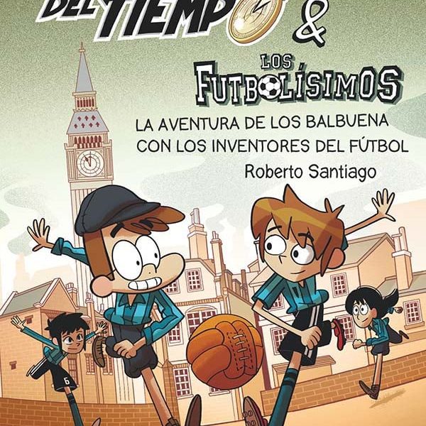 LOS FORASTEROS DEL TIEMPO 9: LA AVENTURA DE LOS BALBUENA CON LOS INVENTORES DEL