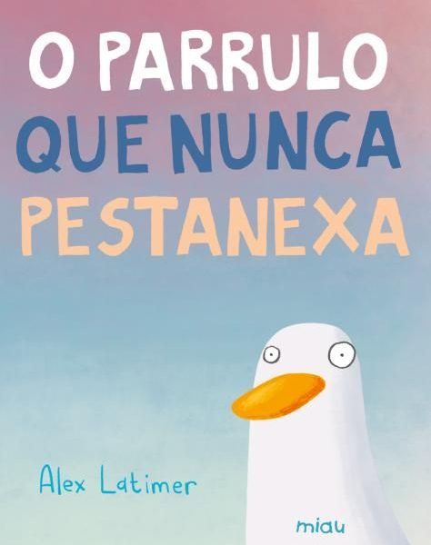 O PARRULO QUE NUNCA PESTANEXA