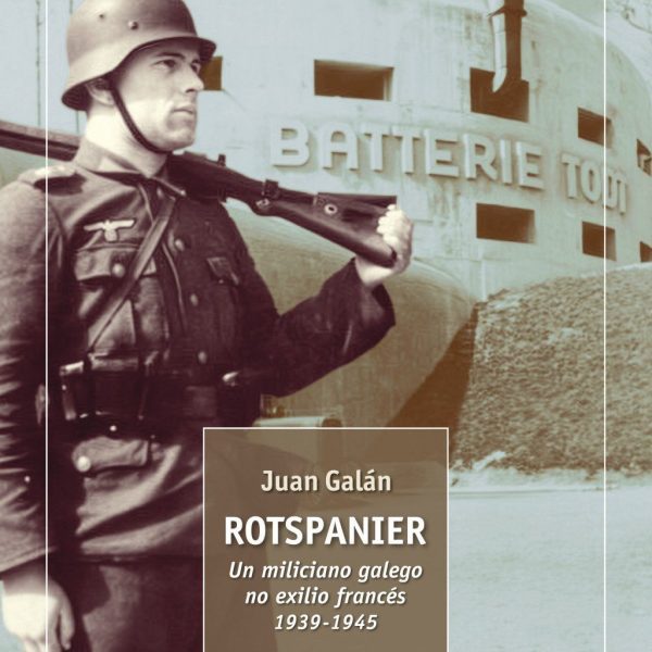 ROTSPANIER. UN MILICIANO GALEGO NO EXILIO FRANCES