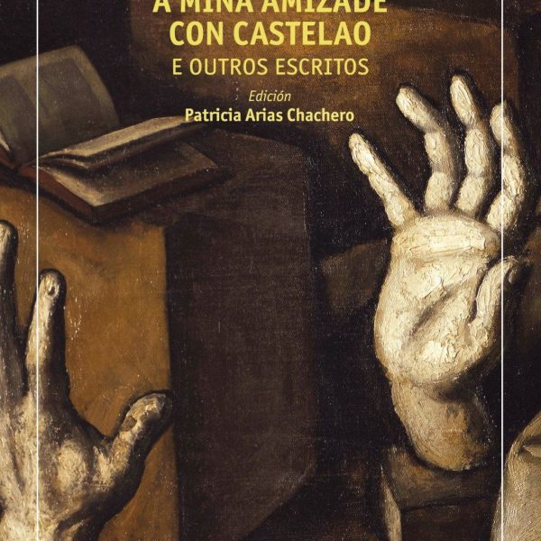 A MIÑA AMIZADE CON CASTELAO E OUTROS ESCRITOS