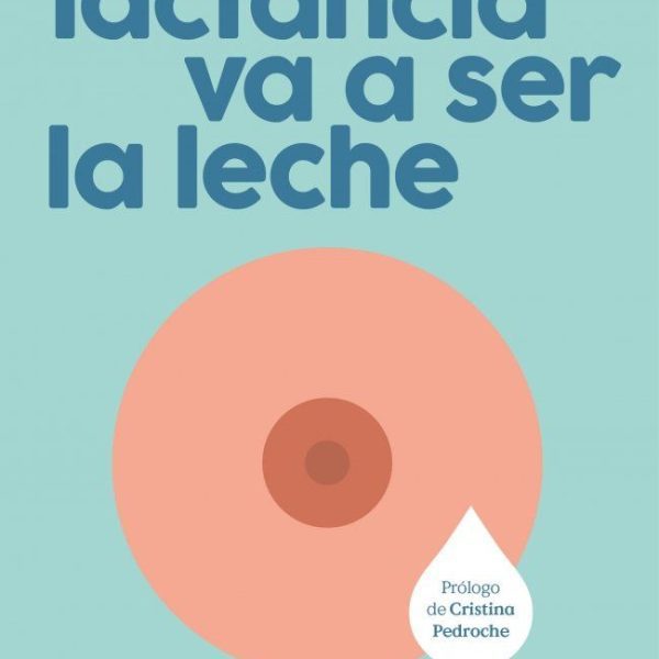 TU LACTANCIA VA A SER LA LECHE