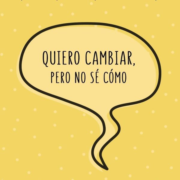 QUIERO CAMBIAR, PERO NO SÉ CÓMO