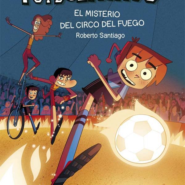 LOS FUTBOLÍSIMOS 8: EL MISTERIO DEL CIRCO DEL FUEGO