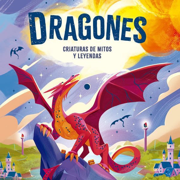 DRAGONES. CRIATURAS DE MITOS Y LEYENDAS