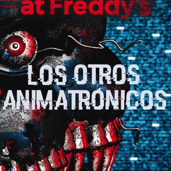 FIVE NIGHTS AT FREDDY'S. LOS OTROS ANIMATRÓNICOS