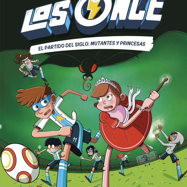 LOS ONCE 4. EL PARTIDO DEL SIGLO: MUTANTES Y PRINCESAS
