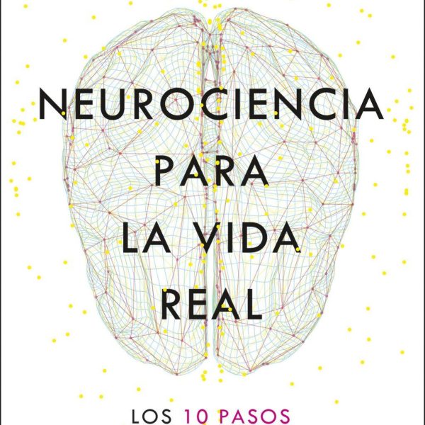 NEUROCIENCIA PARA LA VIDA REAL