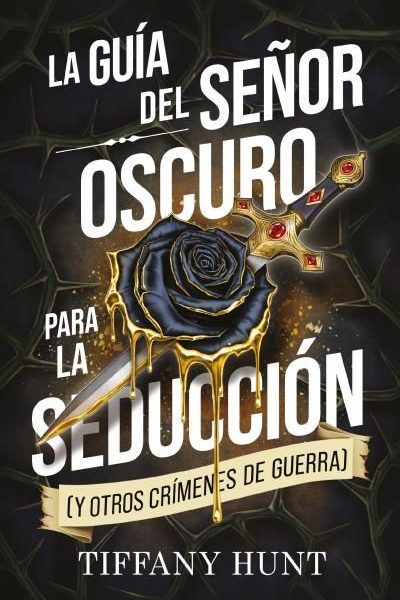 LA GUÍA DEL SEÑOR OSCURO PARA LA SEDUCCIÓN (Y OTROS CRÍMENES DE GUERRA)