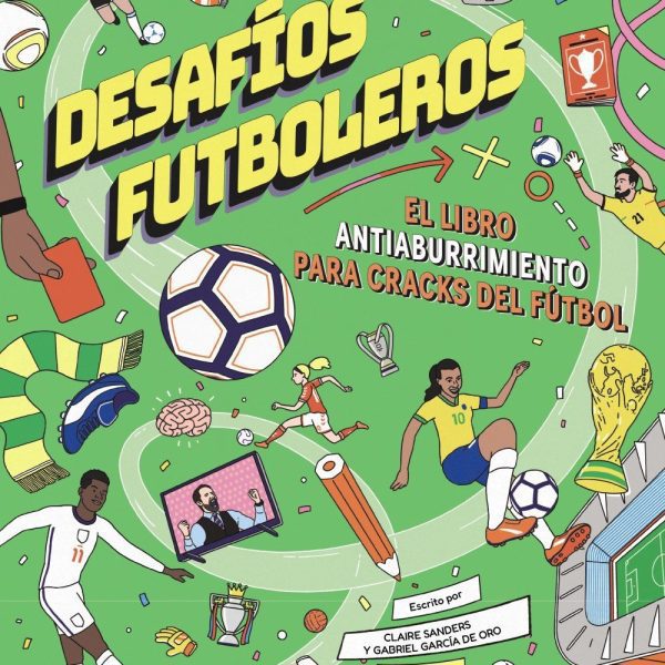 DESAFÍOS FUTBOLEROS. EL LIBRO ANTIABURRIMIENTO PARA CRACKS DEL FÚTBOL