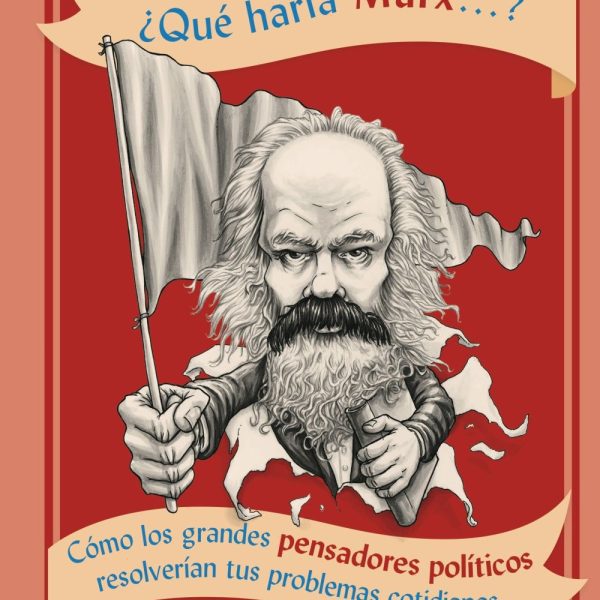 ¿QUÉ HARÍA MARX...?