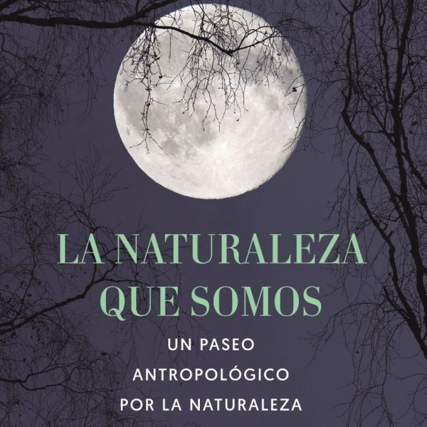 LA NATURALEZA QUE SOMOS: UNA ANTROPÓLOGA EN LA LUNA