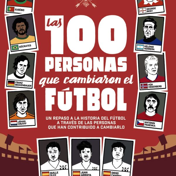 LAS 100 PERSONAS QUE CAMBIARON EL FÚTBOL