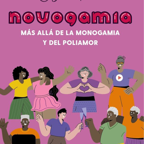 NOVOGAMIA. MÁS ALLÁ DE LA MONOGAMIA Y DEL POLIAMOR