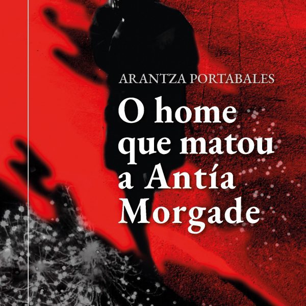 O HOME QUE MATOU A ANTÍA MORGADE