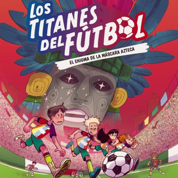 LOS TITANES DEL FÚTBOL, 5: EL ENIGMA DE LA MÁSCARA AZTECA