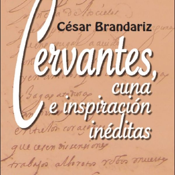 CERVANTES. CUNA E INSPIRACIÓN INÉDITAS
