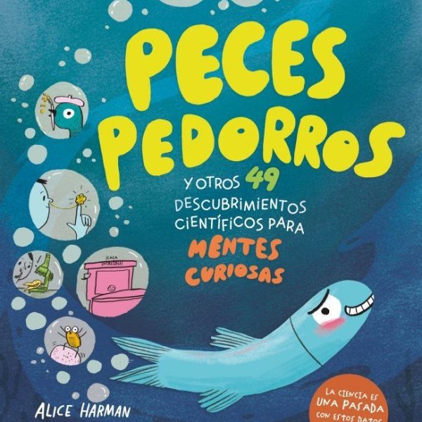 PECES PEDORROS Y OTROS 49 DESCUBRIMIENTOS CIENTÍFICOS PARA MENTES CURIOSAS