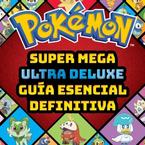 SUPER MEGA ULTRA DELUXE GUÍA ESENCIAL DEFINITIVA (GUÍA POKÉMON)