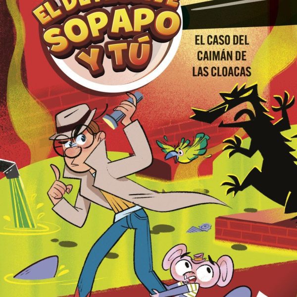 EL DETECTIVE SOPAPO Y TÚ 5. EL CASO DEL CAIMÁN DE LAS CLOACAS