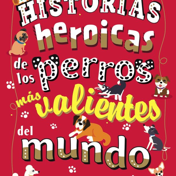 HISTORIAS HEROICAS DE LOS PERROS MÁS VALIENTES DEL MUNDO