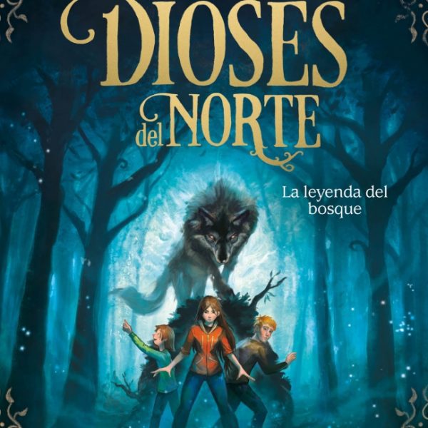 LA LEYENDA DEL BOSQUE (LOS DIOSES DEL NORTE 1)