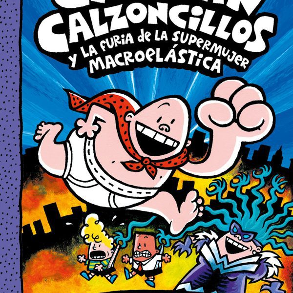 EL CAPITÁN CALZONCILLOS Y LA FURIA DE LA SUPERMUJER MACROELÁSTICA