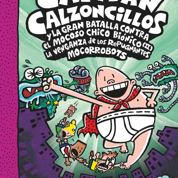 CACC. 7 EL CAPITÁN CALZONCILLOS Y LA GRAN BATALLA CONTRA EL MOCOSO CHICO BIÓNICO