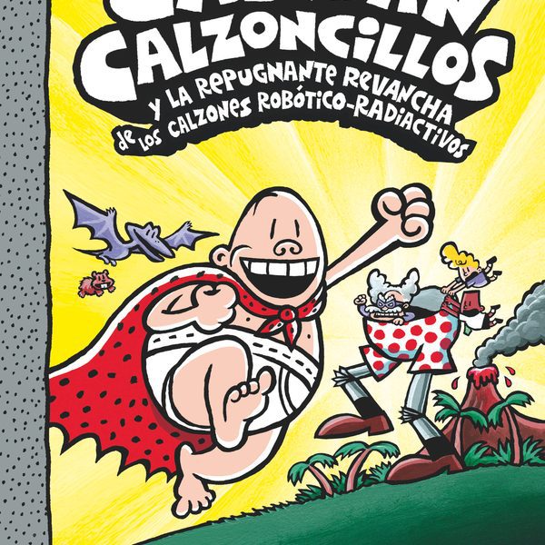 EL CAPITÁN CALZONCILLOS Y LA REPUGNANTE REVANCHA DE LOS CALZONES ROBÓTICO-RADIAC